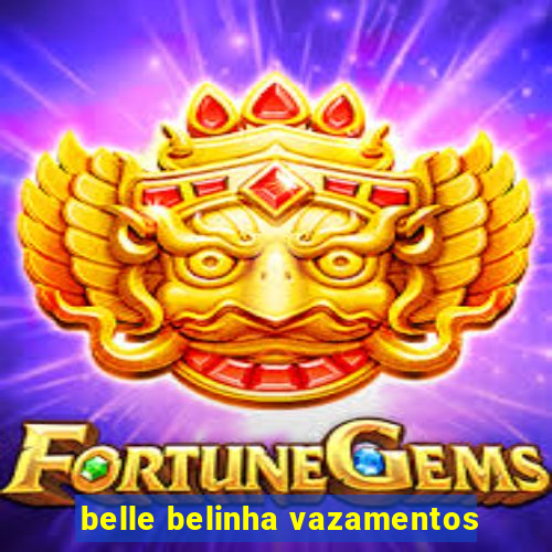 belle belinha vazamentos